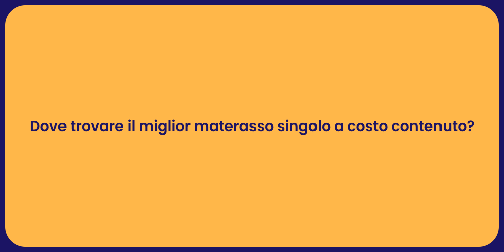 Dove trovare il miglior materasso singolo a costo contenuto?
