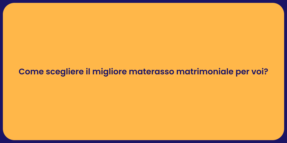 Come scegliere il migliore materasso matrimoniale per voi?