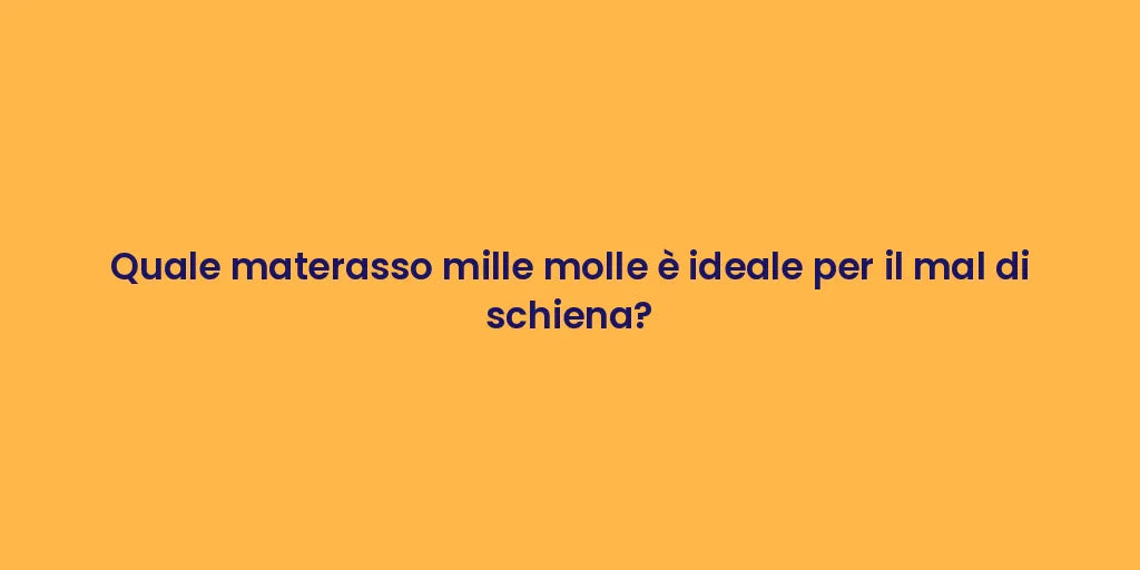 Quale materasso mille molle è ideale per il mal di schiena?