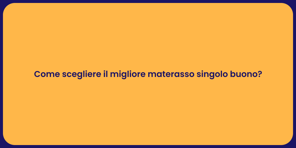 Come scegliere il migliore materasso singolo buono?