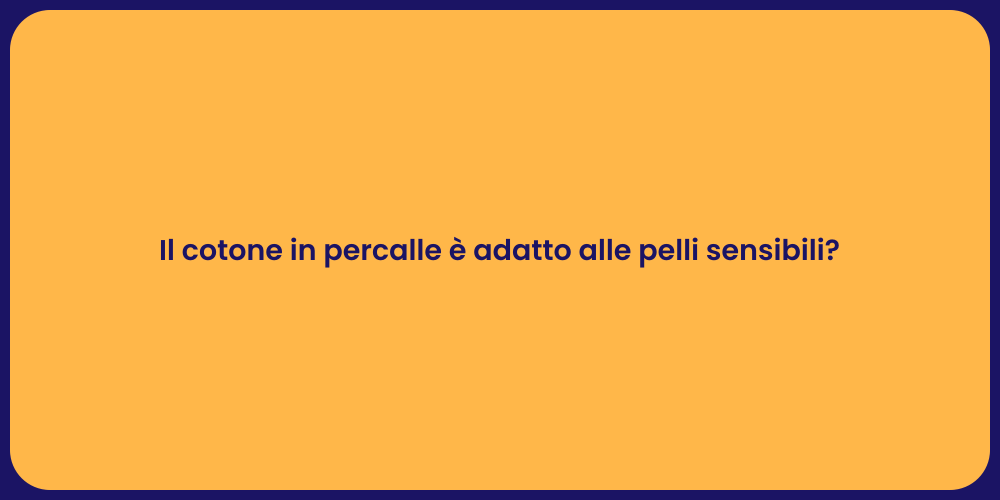 Il cotone in percalle è adatto alle pelli sensibili?