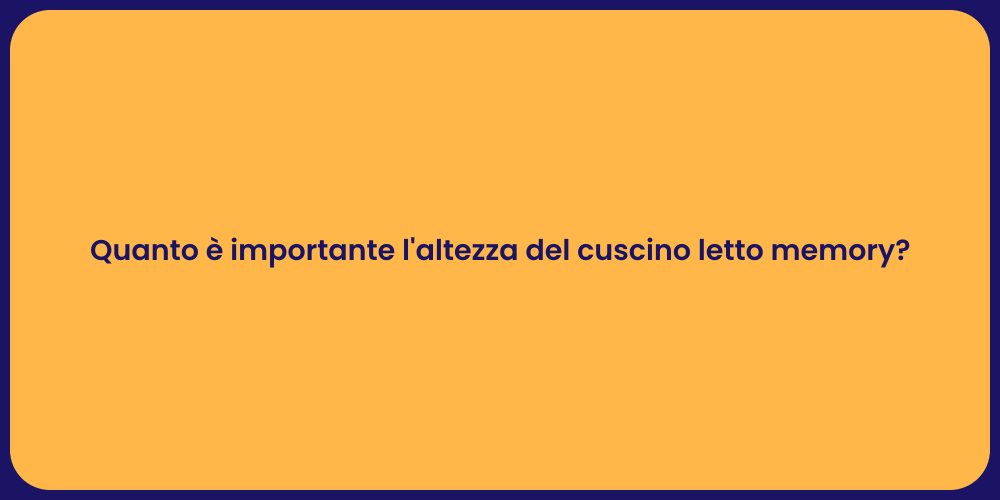 Quanto è importante l'altezza del cuscino letto memory?