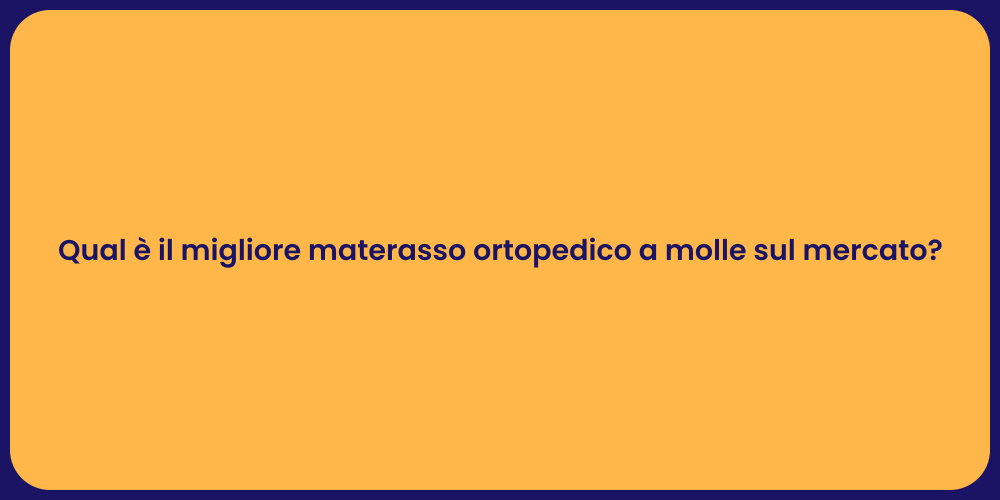 Qual è il migliore materasso ortopedico a molle sul mercato?