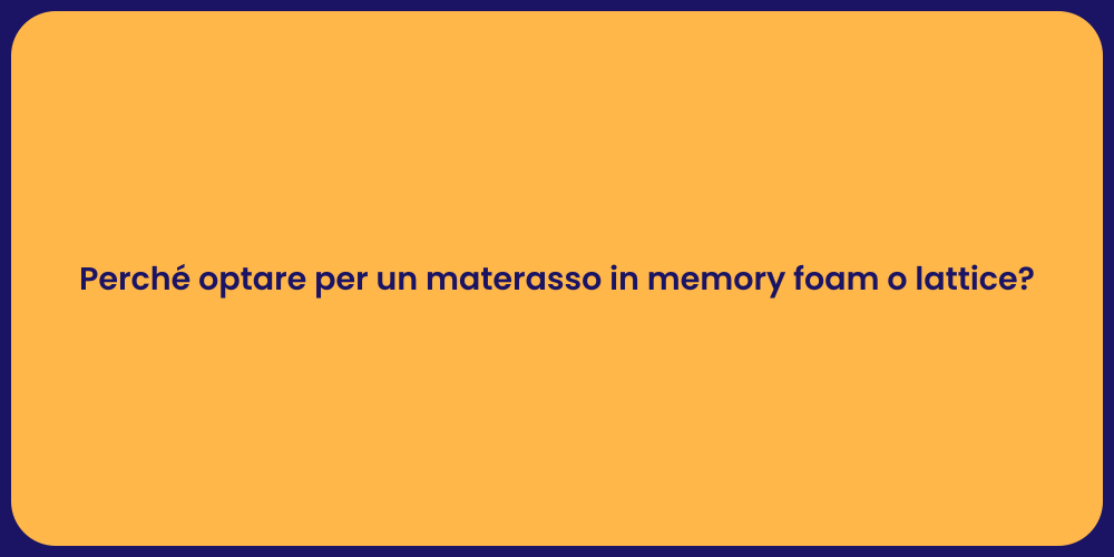 Perché optare per un materasso in memory foam o lattice?