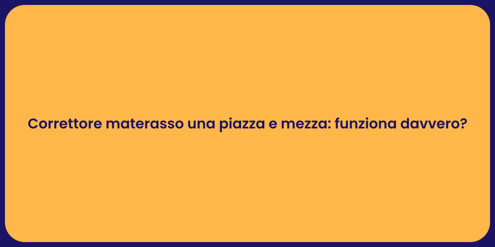 Correttore materasso una piazza e mezza: funziona davvero?