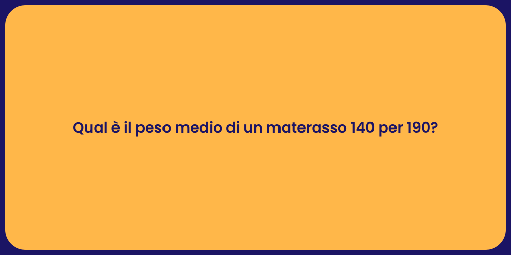 Qual è il peso medio di un materasso 140 per 190?