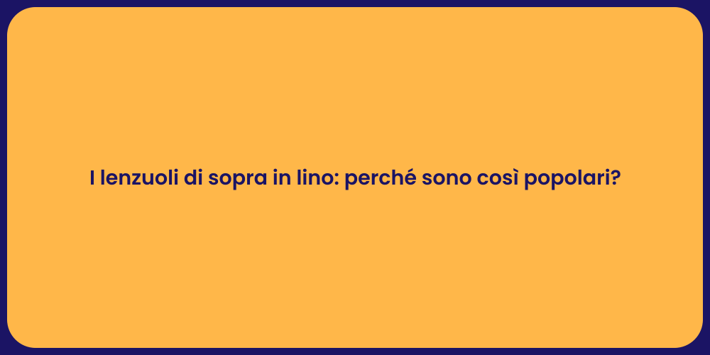 I lenzuoli di sopra in lino: perché sono così popolari?