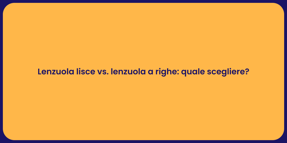 Lenzuola lisce vs. lenzuola a righe: quale scegliere?