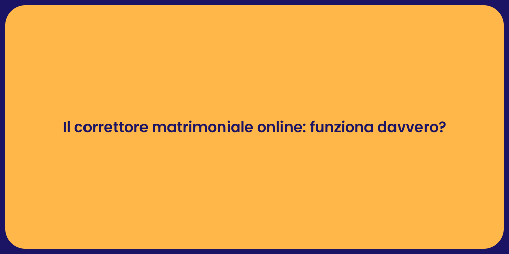 Il correttore matrimoniale online: funziona davvero?