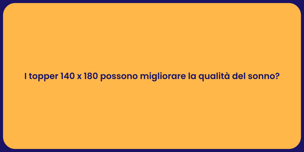 I topper 140 x 180 possono migliorare la qualità del sonno?