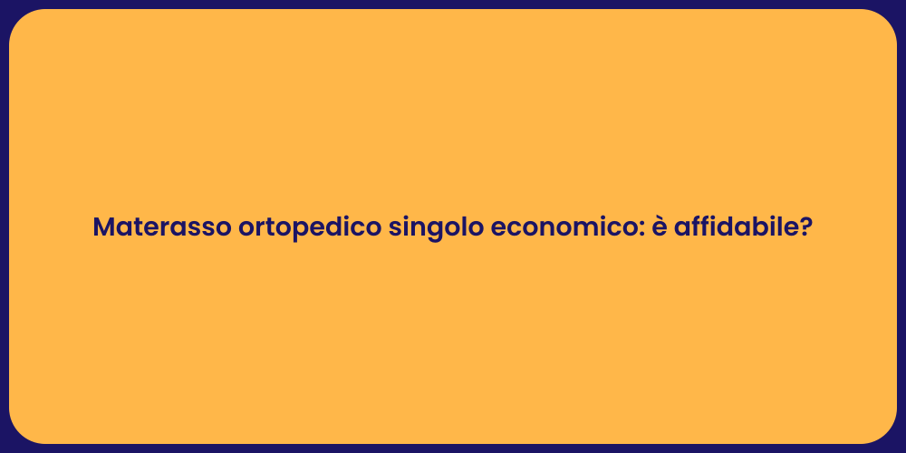 Materasso ortopedico singolo economico: è affidabile?
