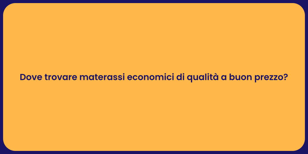 Dove trovare materassi economici di qualità a buon prezzo?