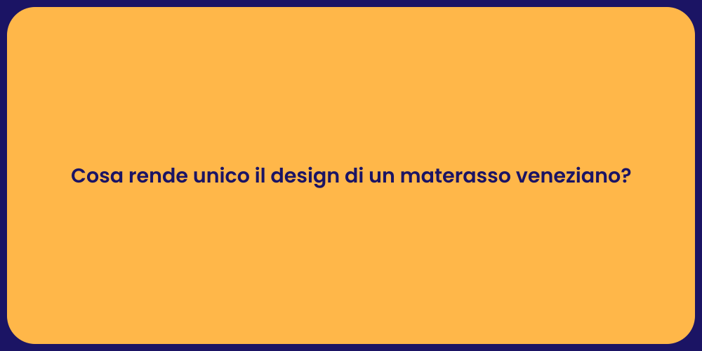 Cosa rende unico il design di un materasso veneziano?