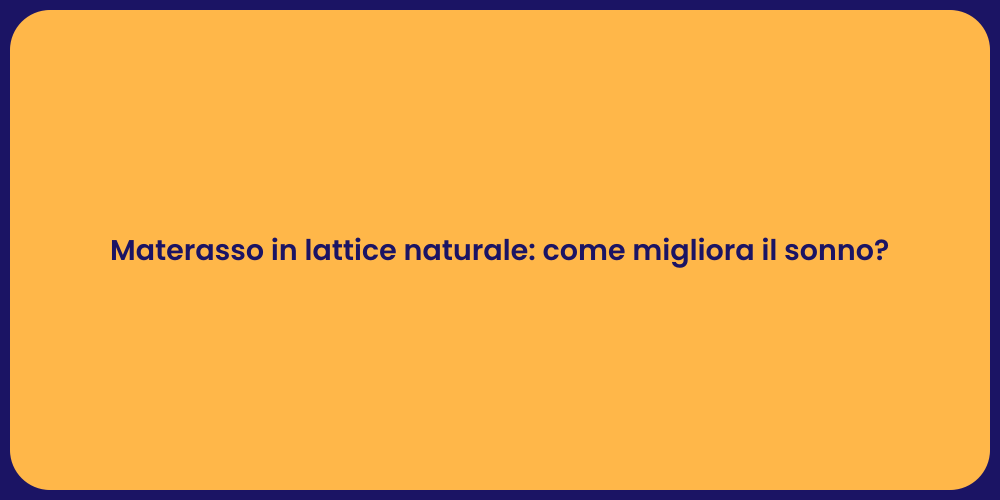 Materasso in lattice naturale: come migliora il sonno?
