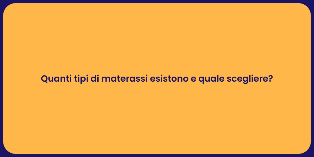 Quanti tipi di materassi esistono e quale scegliere?