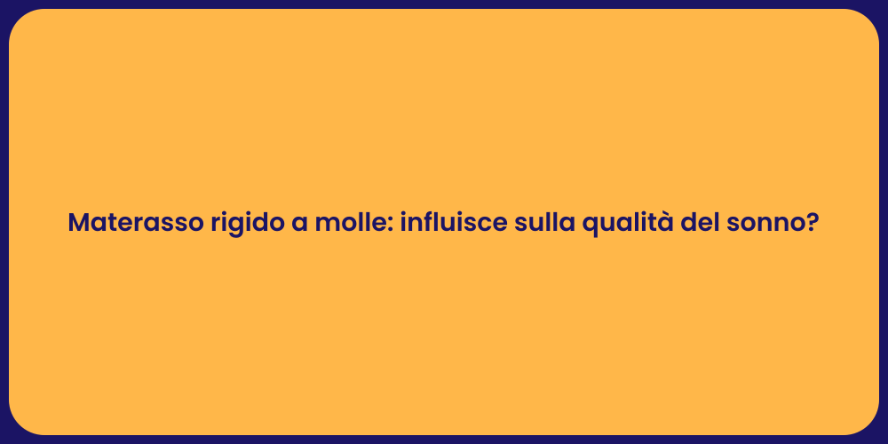 Materasso rigido a molle: influisce sulla qualità del sonno?