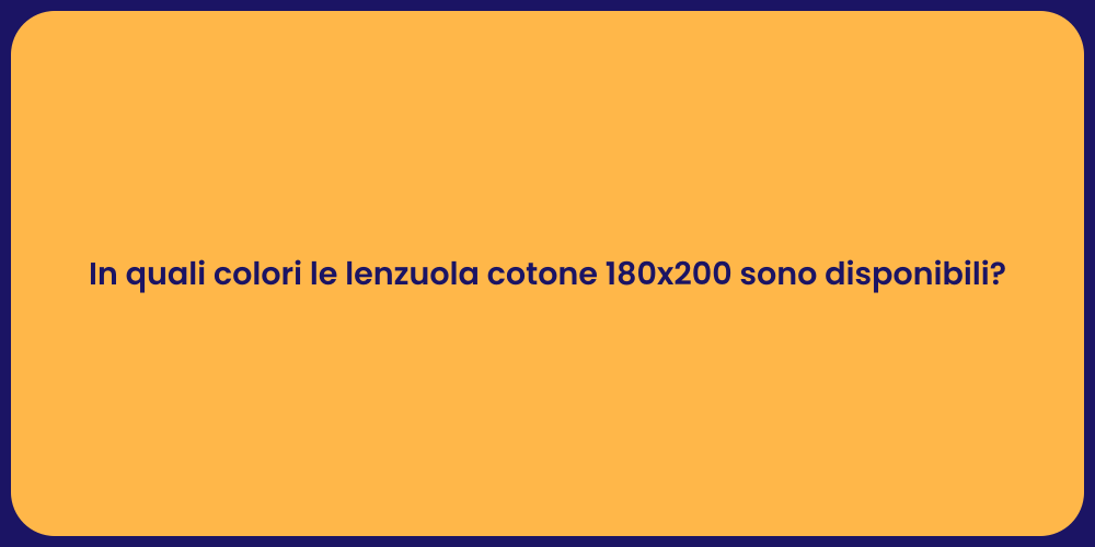 In quali colori le lenzuola cotone 180x200 sono disponibili?