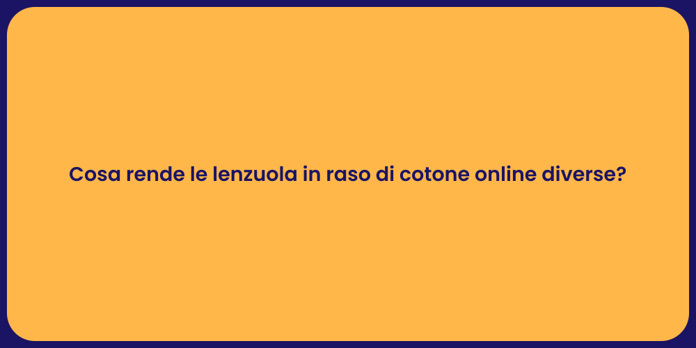 Cosa rende le lenzuola in raso di cotone online diverse?