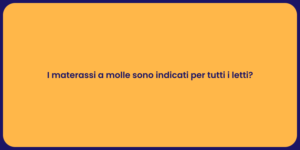 I materassi a molle sono indicati per tutti i letti?