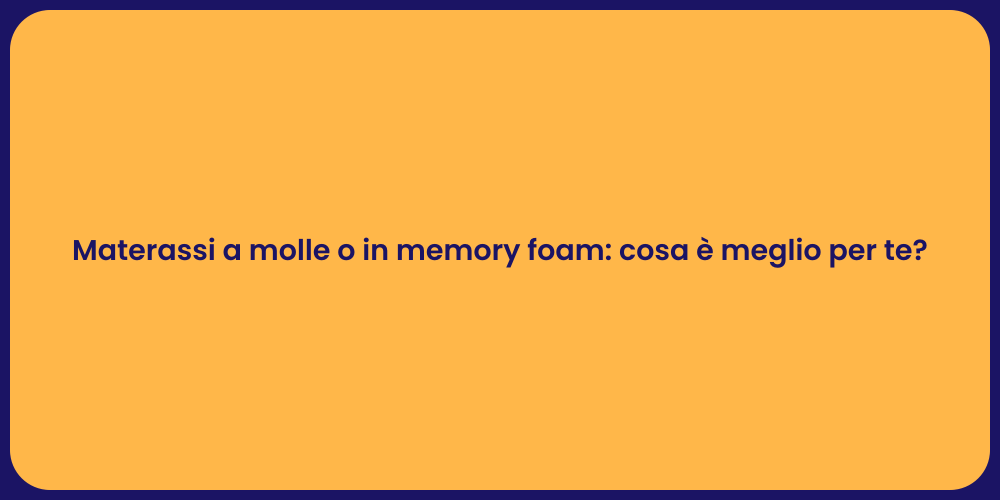 Materassi a molle o in memory foam: cosa è meglio per te?