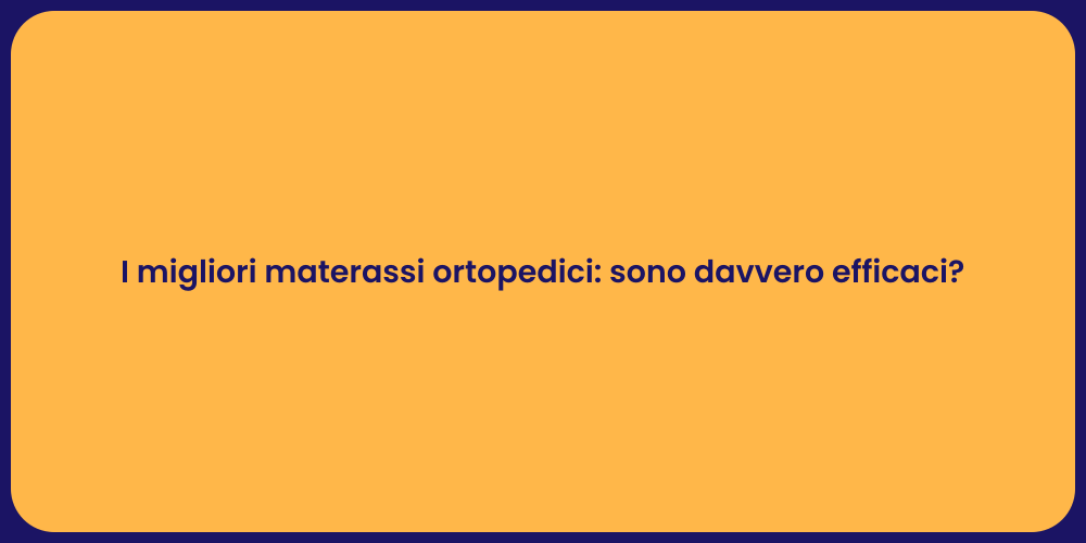 I migliori materassi ortopedici: sono davvero efficaci?