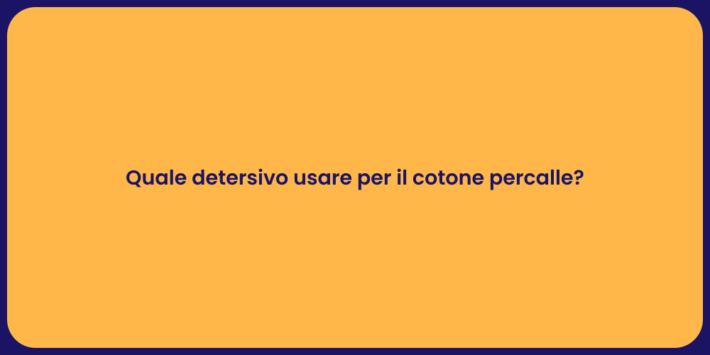 Quale detersivo usare per il cotone percalle?