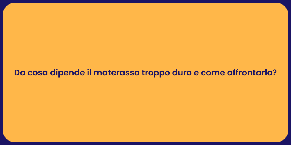 Da cosa dipende il materasso troppo duro e come affrontarlo?