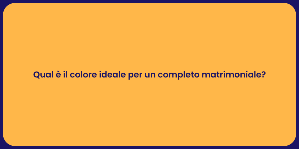 Qual è il colore ideale per un completo matrimoniale?