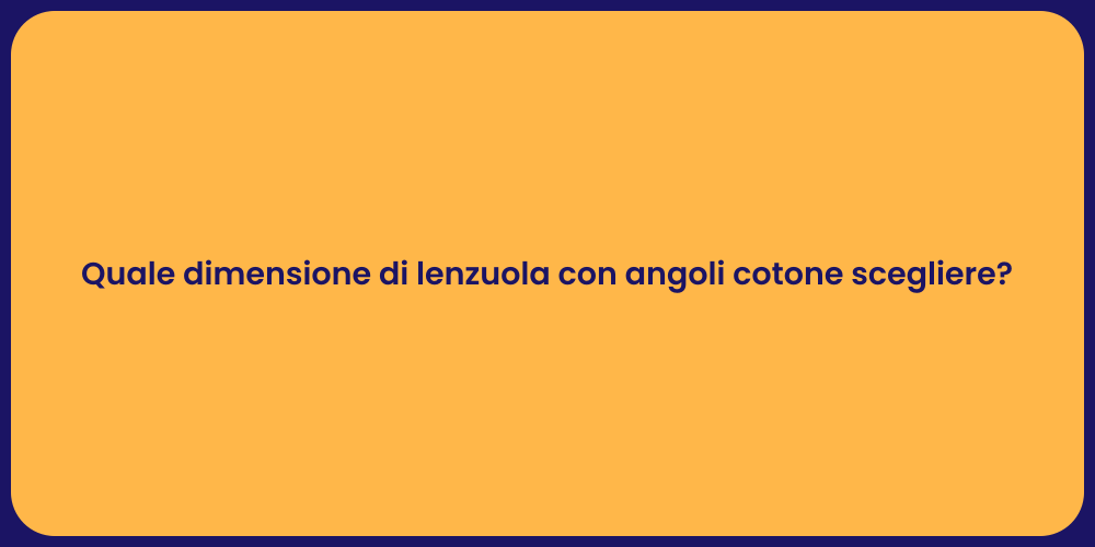 Quale dimensione di lenzuola con angoli cotone scegliere?