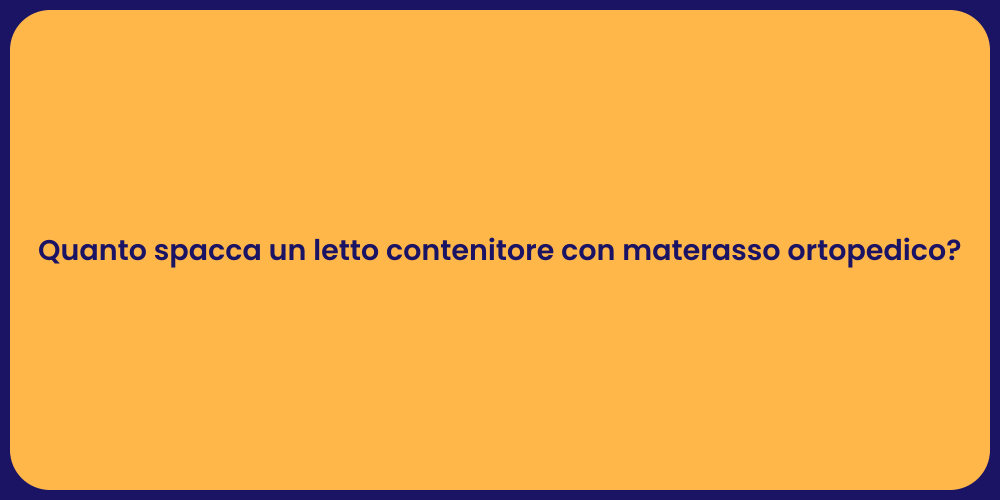 Quanto spacca un letto contenitore con materasso ortopedico?