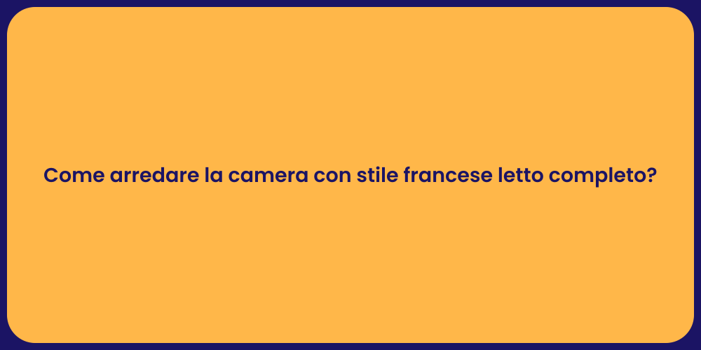 Come arredare la camera con stile francese letto completo?