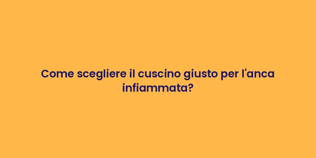 Come scegliere il cuscino giusto per l'anca infiammata?