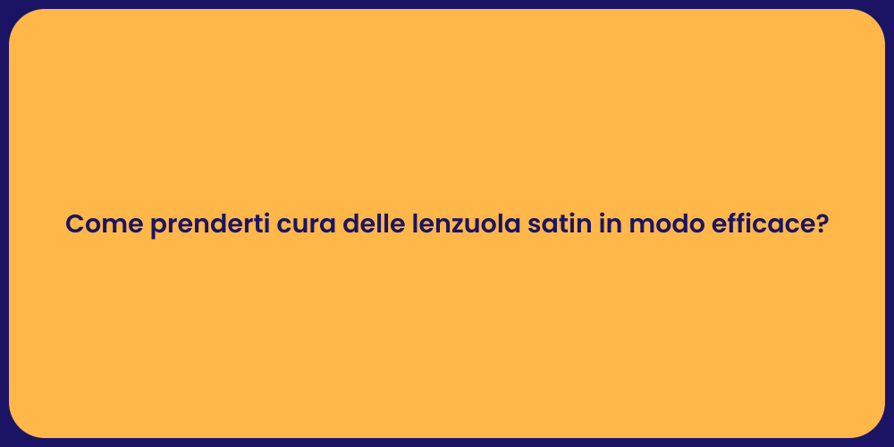 Come prenderti cura delle lenzuola satin in modo efficace?