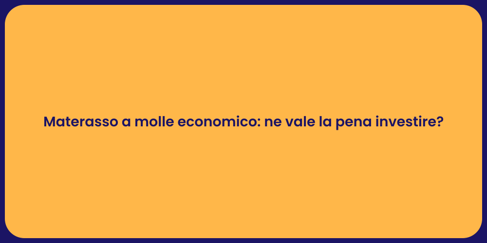 Materasso a molle economico: ne vale la pena investire?