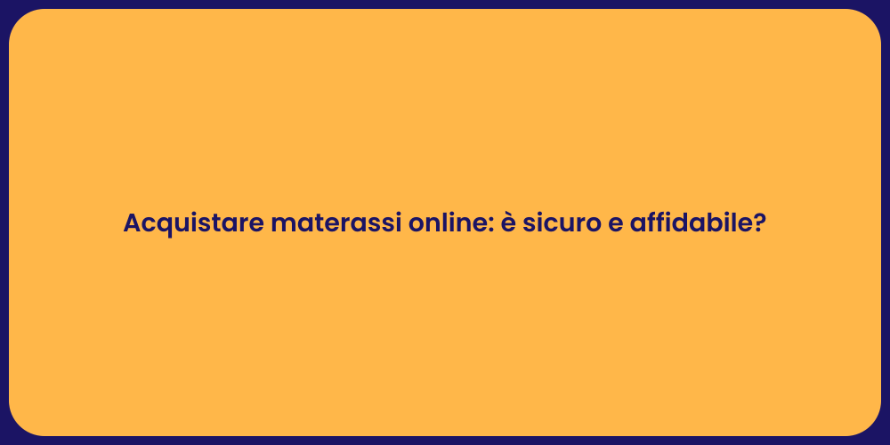 Acquistare materassi online: è sicuro e affidabile?