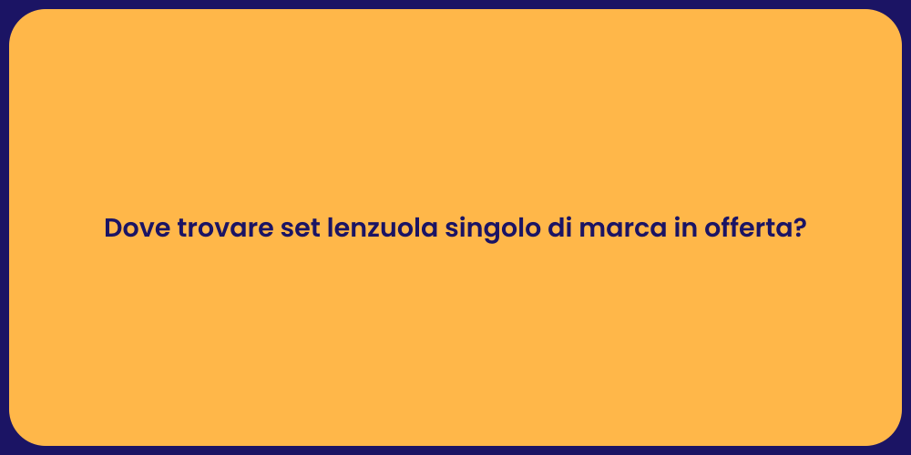 Dove trovare set lenzuola singolo di marca in offerta?
