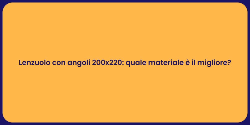 Lenzuolo con angoli 200x220: quale materiale è il migliore?