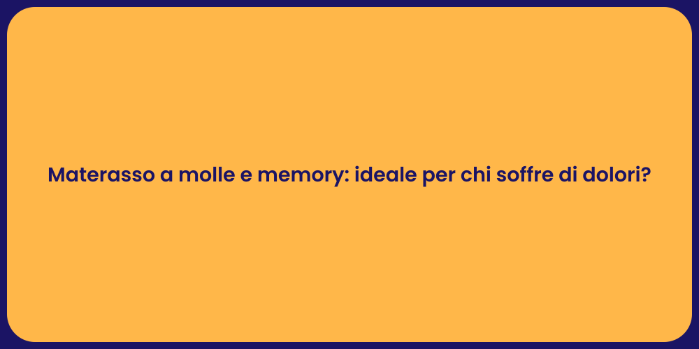 Materasso a molle e memory: ideale per chi soffre di dolori?