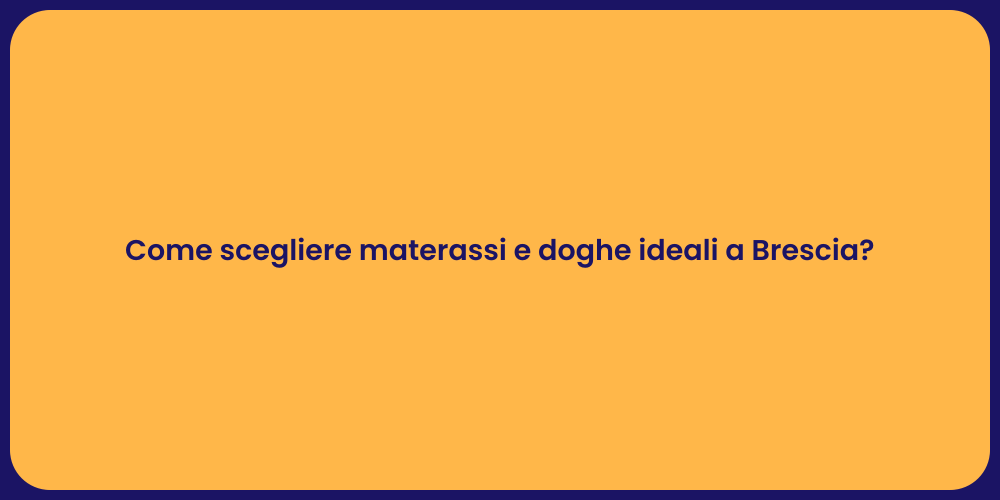 Come scegliere materassi e doghe ideali a Brescia?