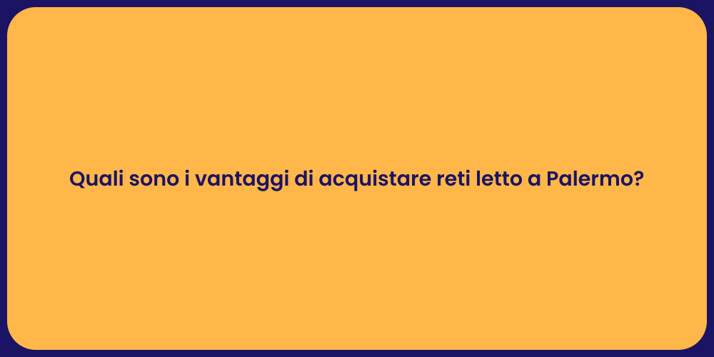 Quali sono i vantaggi di acquistare reti letto a Palermo?