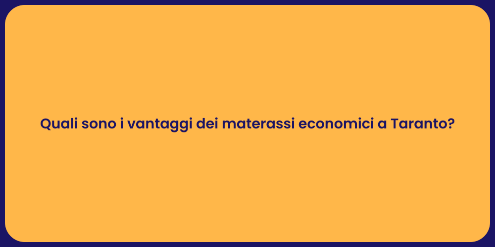Quali sono i vantaggi dei materassi economici a Taranto?