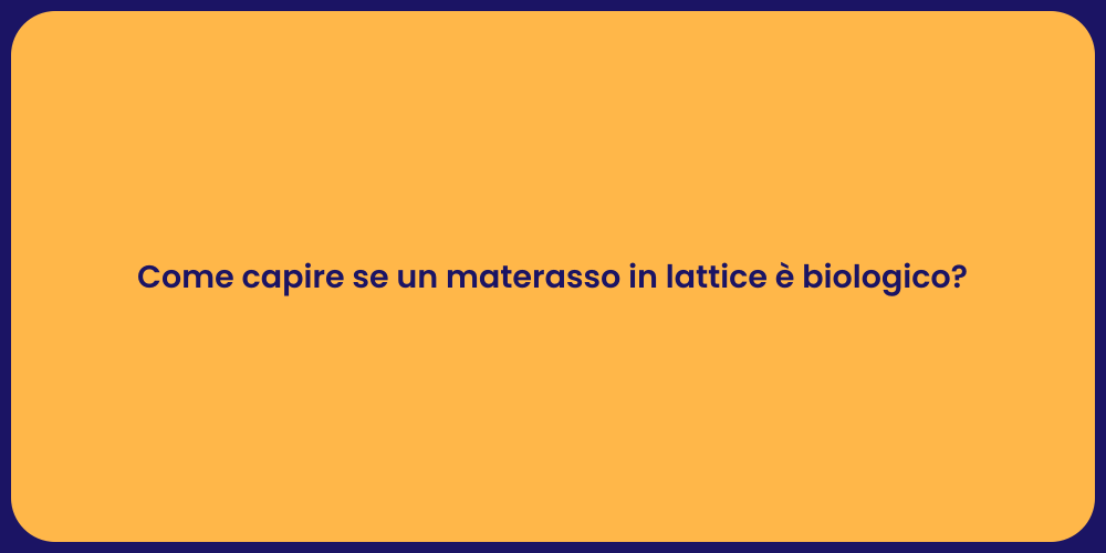 Come capire se un materasso in lattice è biologico?