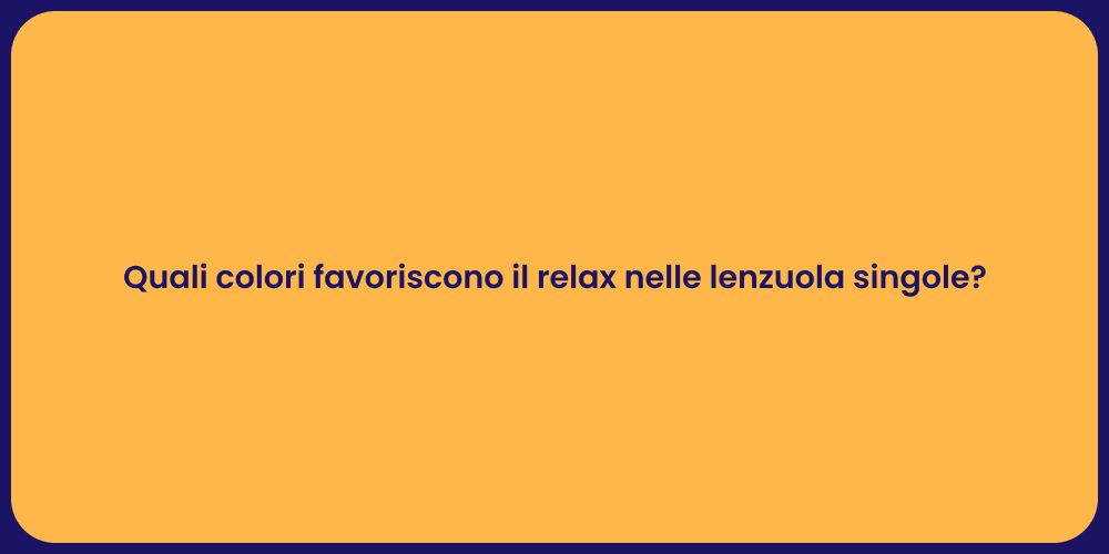 Quali colori favoriscono il relax nelle lenzuola singole?