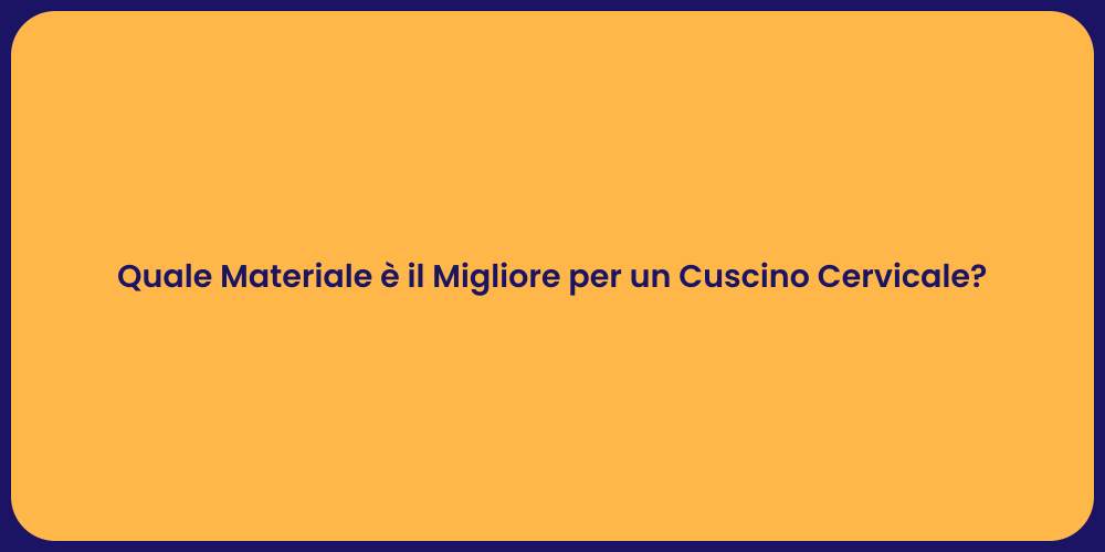 Quale Materiale è il Migliore per un Cuscino Cervicale?