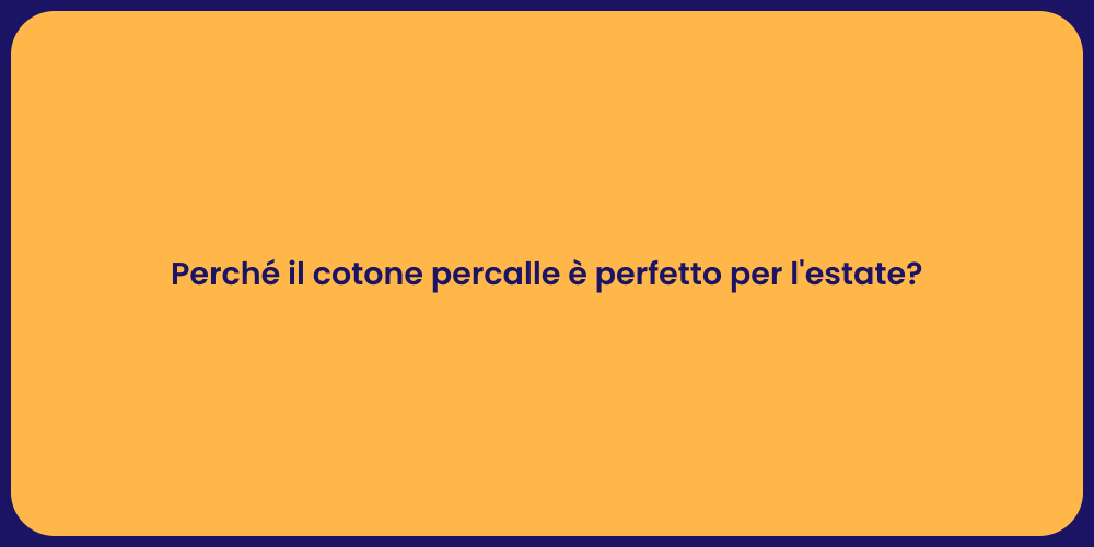 Perché il cotone percalle è perfetto per l'estate?