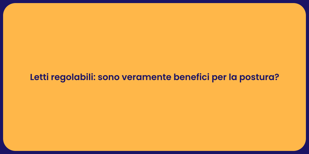 Letti regolabili: sono veramente benefici per la postura?