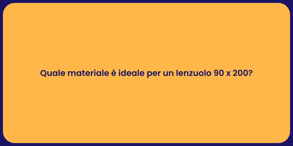 Quale materiale è ideale per un lenzuolo 90 x 200?