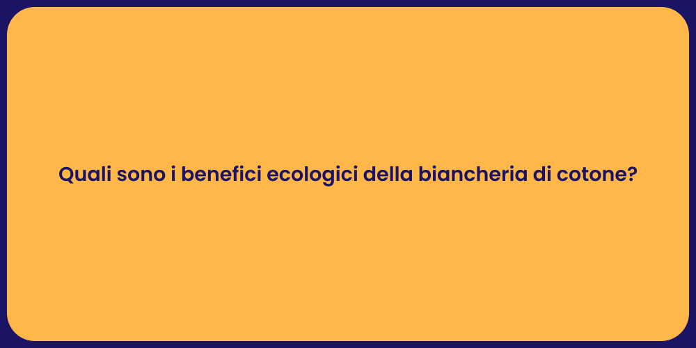 Quali sono i benefici ecologici della biancheria di cotone?