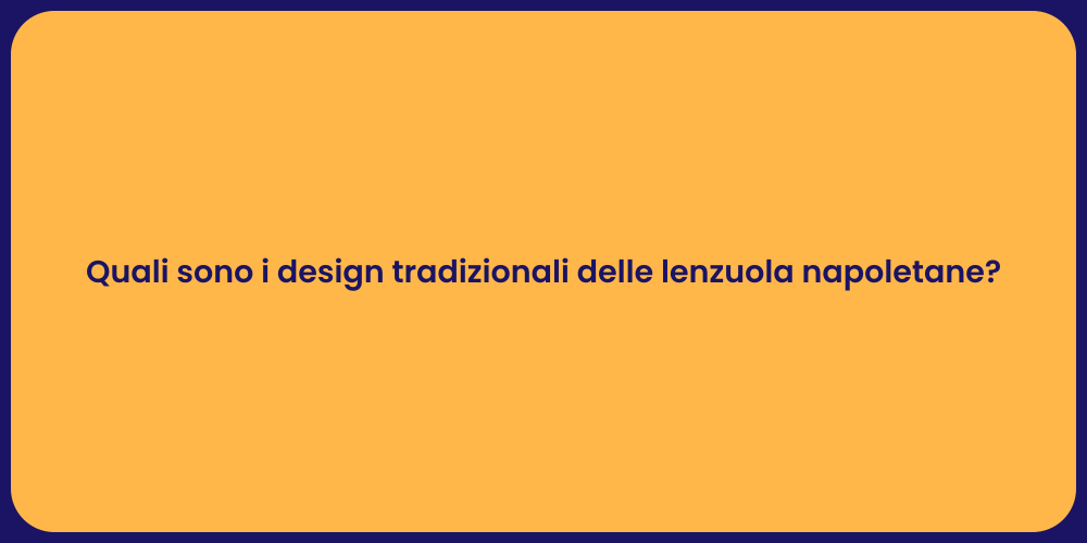 Quali sono i design tradizionali delle lenzuola napoletane?