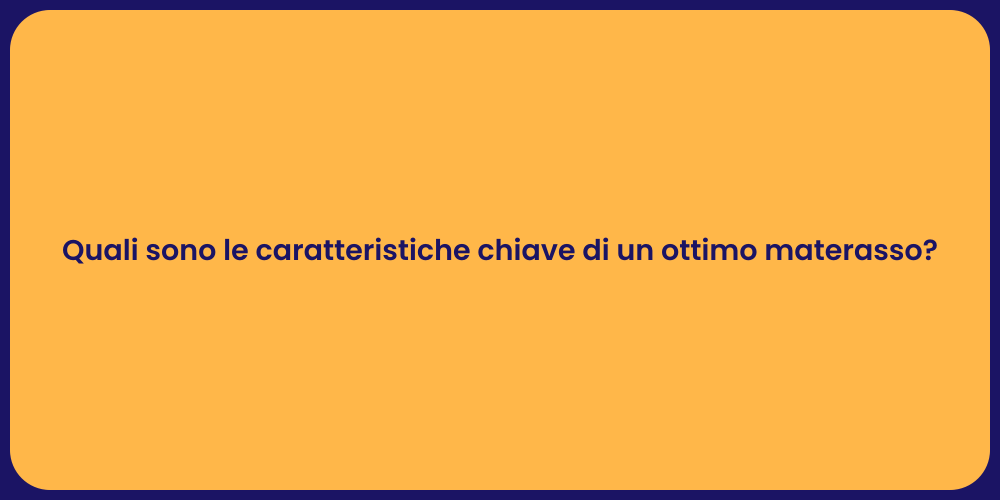 Quali sono le caratteristiche chiave di un ottimo materasso?